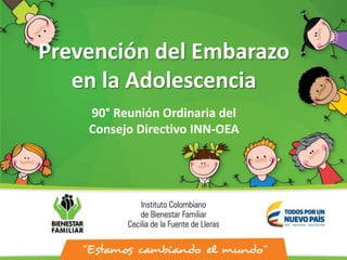 Prevención del Embarazo
en la Adolescencia
90° Reunión Ordinaria del
Consejo Directivo INN-OEA
 