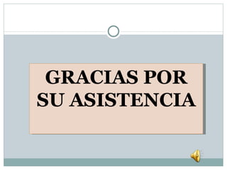 GRACIAS POR SU ASISTENCIA 