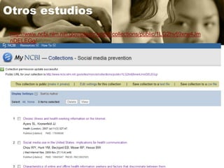 Otros estudios
 http://www.ncbi.nlm.nih.gov/sites/myncbi/collections/public/1LG2hvfj9xrw4Jm
 nDELEGg/
 