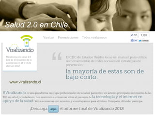 Salud 2.0 en Chile




 www.viralizando.cl
 