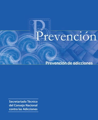 Prevención
Prevención de adicciones
Secretariado Técnico
del Consejo Nacional
contra las Adicciones
 