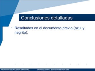 PREVENCIÓN DE LA ALERGIA ALIMENTARIA PROTOCOLO UPIQ – SERGIO NEGRE POLICARPO
Conclusiones detalladas
• Resaltadas en el documento previo (azul y
negrita).
 