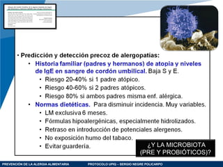 PREVENCIÓN DE LA ALERGIA ALIMENTARIA PROTOCOLO UPIQ – SERGIO NEGRE POLICARPO
¿Y LA MICROBIOTA
(PRE Y PROBIÓTICOS)?
 
