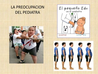 LA PREOCUPACION
  DEL PEDIATRA
 