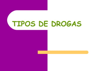 TIPOS DE DROGAS
 