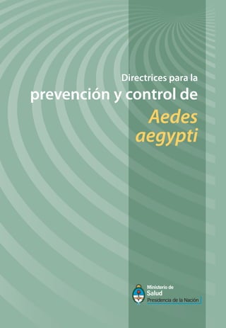 Directrices para la
prevención y control de
                Aedes
               aegypti
 