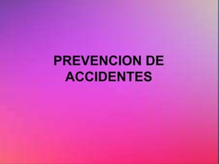 PREVENCION DE
ACCIDENTES
 