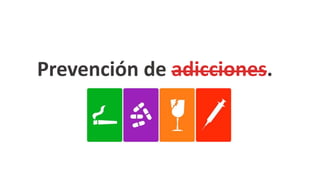 Prevención de adicciones.
 