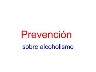 Prevención  sobre alcoholismo 