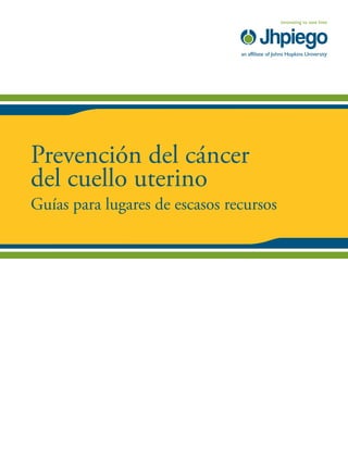 Prevención del cáncer
del cuello uterino
Guías para lugares de escasos recursos
 