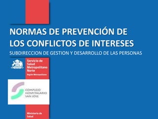 NORMAS DE PREVENCIÓN DE LOS CONFLICTOS DE INTERESES SUBDIRECCION DE GESTION Y DESARROLLO DE LAS PERSONAS 