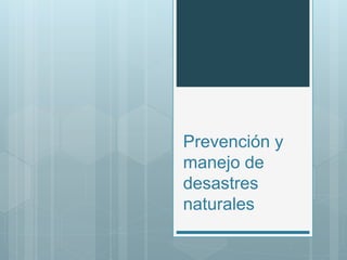 Prevención y 
manejo de 
desastres 
naturales 
 