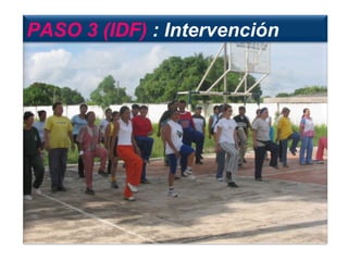 PASO 3 (IDF)  : Intervención 