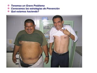 Tenemos un Grave Problema Conocemos las estrategias de Prevención Qué estamos haciendo? 