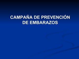 CAMPAÑA DE PREVENCIÓN DE EMBARAZOS 
