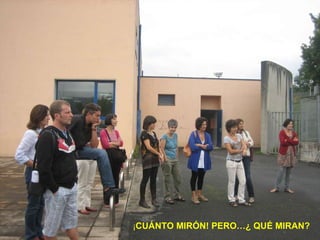 ¡ CUÁNTO MIRÓN! PERO…¿ QUÉ MIRAN? 