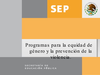 Programas para la equidad de género y la prevención de la violencia. C 