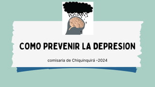 comisaria de Chiquinquirá -2024
COMO PREVENIR LA DEPRESION
 
