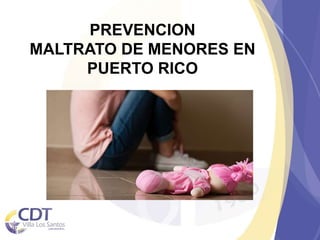 PREVENCION
MALTRATO DE MENORES EN
PUERTO RICO
 