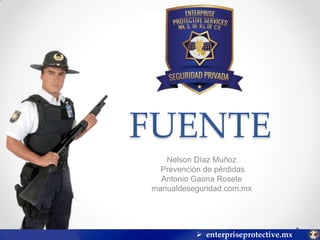 FUENTE
Nelson Díaz Muñoz
Prevención de pérdidas
Antonio Gaona Rosete
manualdeseguridad.com.mx

 enterpriseprotective.mx

 