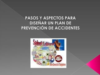 PASOS Y ASPECTOS PARA DISEÑAR UN PLAN DE PREVENCIÓN DE ACCIDENTES  
