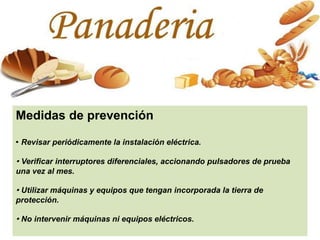 Medidas de prevención
· Revisar periódicamente la instalación eléctrica.
· Verificar interruptores diferenciales, accionando pulsadores de prueba
una vez al mes.
· Utilizar máquinas y equipos que tengan incorporada la tierra de
protección.
· No intervenir máquinas ni equipos eléctricos.
 