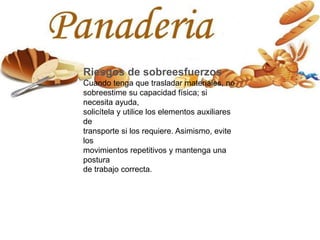 Riesgos de sobreesfuerzos
Cuando tenga que trasladar materiales, no
sobreestime su capacidad física; si
necesita ayuda,
solicítela y utilice los elementos auxiliares
de
transporte si los requiere. Asimismo, evite
los
movimientos repetitivos y mantenga una
postura
de trabajo correcta.
 