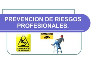 PREVENCION DE RIESGOS PROFESIONALES. 