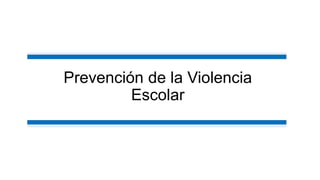 Prevención de la Violencia
Escolar
 