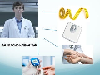 SALUD COMO NORMALIDAD
 