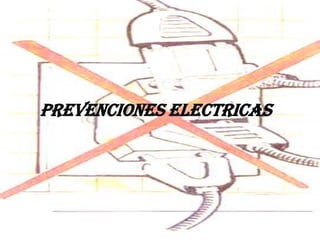 PREVENCIONES ELECTRICAS Prevenciones eléctricas 