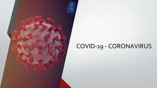 COVID-19 - CORONAVIRUS
 