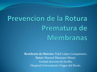 Residente de Matrón: Fidel López Campanario.
Tutor: Manuel Manzano Mauri.
Unidad docente de Sevilla.
Hospital Universitario Virgen del Rocío.

 