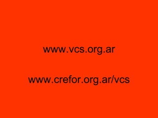 www.vcs.org.ar www.crefor.org.ar/vcs 
