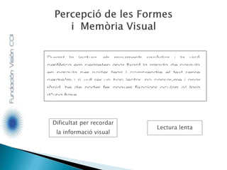 Dificultat per recordar
la informació visual
Lectura lenta
 