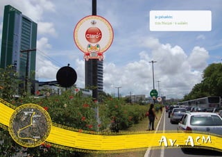 80 galhardetes
Cota Principal - 6 unidades




  Av. ACM
 