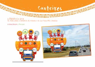 Canteiros
2 Painéis 8 x 10 m
Av. ACM, próximo a CEASA do Rio Vermelho e Av. Luís Viana Filho (Paralela)

• Cotas Sêniors e Principais
 