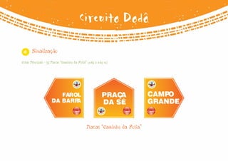 Circuito Dodô

 4     Sinalização

Cotas Principais - 35 Placas “Caminho da Folia” (0,65 x 0,65 m)




                         FAROL                            PRAÇA            CAMPO
                      DA BARRA                            DA SÉ            GRANDE


                                               Placas “Caminho da Folia”
 