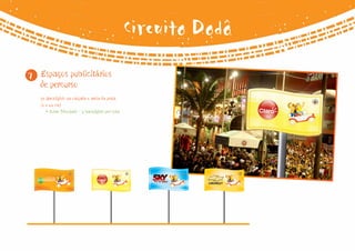 Circuito Dodô
7   Espaços publicitários
    de percurso
    30 Backlights na calçada e areia da praia
    (2 x 1,2 cm)
       • Cotas Principais - 2 backlights por cota
 