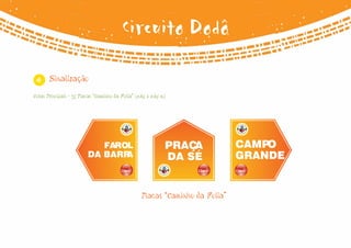 Circuito Dodô

 4     Sinalização

Cotas Principais - 35 Placas “Caminho da Folia” (0,65 x 0,65 m)




                             FAROL                            PRAÇA            CAMPO
                          DA BARRA                            DA SÉ            GRANDE


                                                   Placas “Caminho da Folia”
 