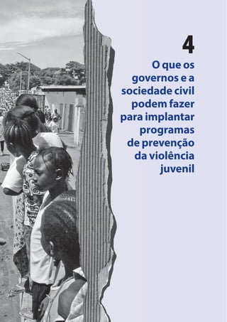4
O que os
governos e a
sociedade civil
podem fazer
para implantar
programas
de prevenção
da violência
juvenil
 