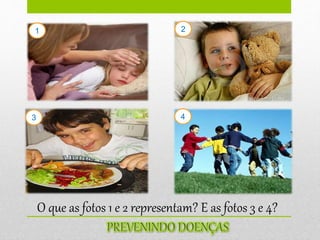 1
3
2
4
O que as fotos 1 e 2 representam? E as fotos 3 e 4?
 