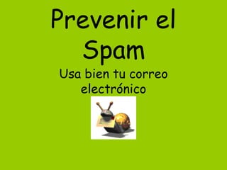 Prevenir el Spam Usa bien tu correo electrónico 
