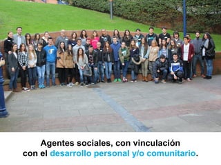 Agentes sociales, con vinculación
con el desarrollo personal y/o comunitario.
 