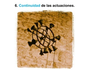 6. Continuidad de las actuaciones.
 