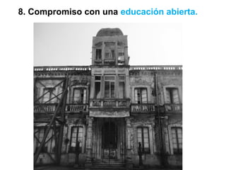 8. Compromiso con una educación abierta.
 