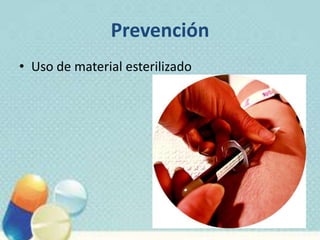 Prevención
• Uso de material esterilizado
 