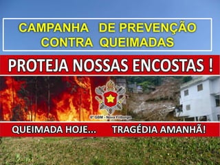 CAMPANHA DE PREVENÇÃO
  CONTRA QUEIMADAS
 