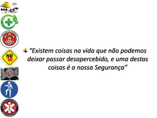 “Existem coisas na vida que não podemos
deixar passar desapercebido, e uma destas
coisas é a nossa Segurança”
 