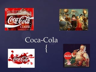{
Coca-Cola
 